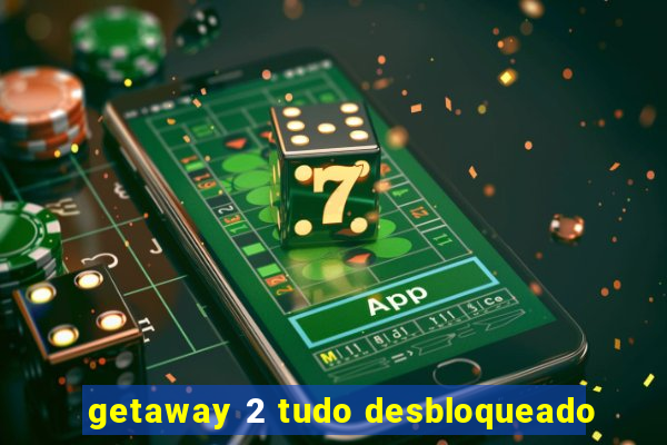 getaway 2 tudo desbloqueado